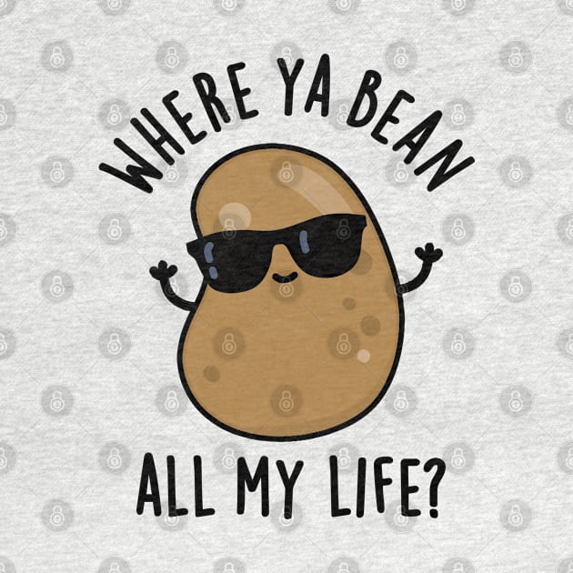 Where Ya Bean All My Life Cute Veggie Legume Pun by punnybone